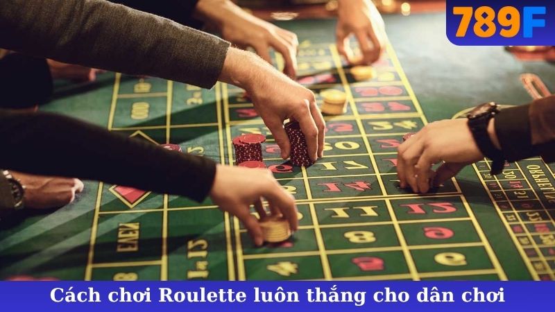 Cách chơi Roulette luôn thắng cho dân chơi