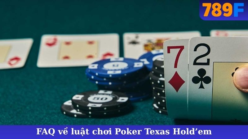 FAQ về luật chơi Poker Texas Hold’em